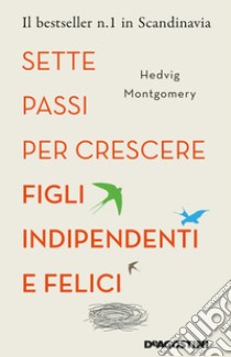 Sette passi per crescere figli indipendenti e felici libro di Montgomery Hedvig