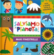 Salviamo il pianeta. Maxi finestrelle. Ediz. a colori libro di Lupano Lisa