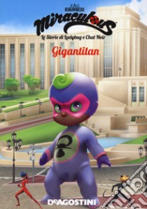 Gigantitan. Miraculous. Le storie di Ladybug e Chat Noir libro