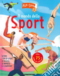 Il mondo dello sport. Alza e scopri di più. Ediz. a colori libro