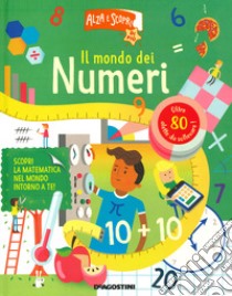 Il mondo dei numeri. Alza e scopri di più. Ediz. a colori libro