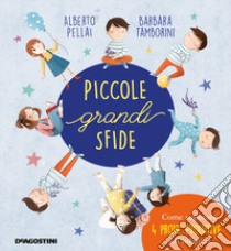 Piccole grandi sfide. Come superare 4 prove evolutive dell'infanzia. Ediz. a colori libro di Pellai Alberto; Tamborini Barbara