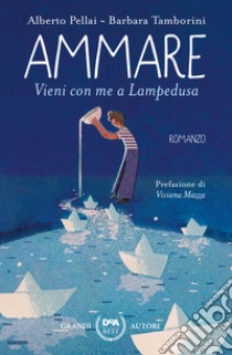 Ammare. Vieni con me a Lampedusa libro di Pellai Alberto; Tamborini Barbara