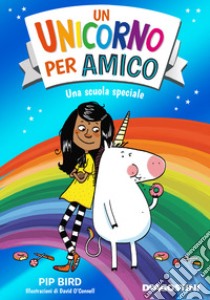 Una scuola speciale. Un unicorno per amico libro di Bird Pip