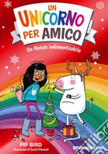 Un Natale indimenticabile. Un unicorno per amico libro di Bird Pip