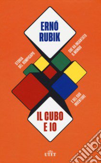 Il cubo e io. Storia del rompicapo che ha incantato il mondo e del suo inventore libro di Rubik Erno