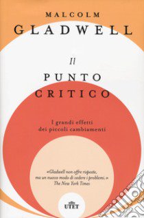 Il punto critico. I grandi effetti dei piccoli cambiamenti libro di Gladwell Malcolm