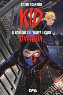 Kid. Il ragazzo che voleva essere Diabolik libro di Sgardoli Guido