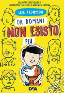 Da domani non esisto più libro di Thompson Lisa