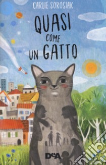 Quasi come un gatto libro di Sorosiak Carlie