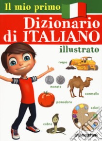 Il mio primo dizionario di italiano illustrato libro