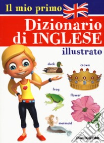 Il mio primo dizionario di inglese illustrato libro