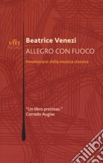 Allegro con fuoco. Innamorarsi della musica classica libro di Venezi Beatrice