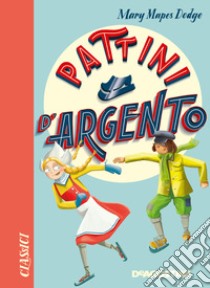 Pattini d'argento. Nuova ediz. libro di Dodge Mary Mapes