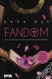 Fandom. Saresti disposta a morire per la tua storia preferita? libro di Day Anna