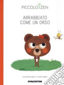 Arrabbiato come un orso. Piccolo zen. Ediz. a colori libro di Nielman Louison; Manes Thierry