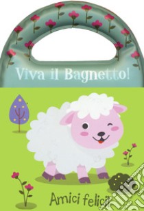 Amici felici! Viva il bagnetto! Ediz. a colori libro di Brooks Susie