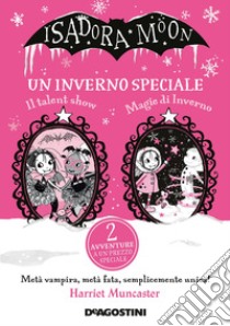 Un inverno speciale. Isadora Moon: Il talent show-Magie d'inverno libro di Muncaster Harriet