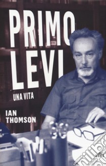 Primo Levi. Una vita libro di Thomson Ian