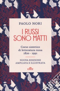 I russi sono matti. Corso sintetico di letteratura russa 1820-1991. Nuova ediz. libro di Nori Paolo