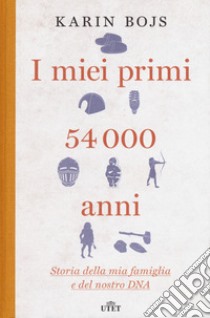 I miei primi 54.000 anni. Storia della mia famiglia e del nostro DNA libro di Bojs Karin