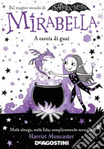 A caccia di guai. Mirabella libro di Muncaster Harriet