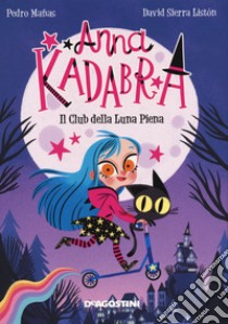 Il club della luna piena. Anna Kadabra libro di Manas Pedro