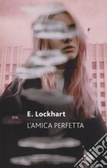 L'amica perfetta. Nuova ediz. libro di Lockhart Emily
