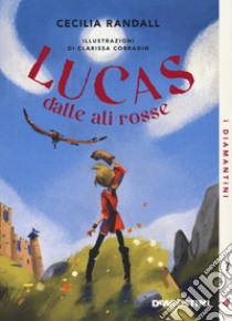 Lucas dalle ali rosse. Nuova ediz. libro di Randall Cecilia