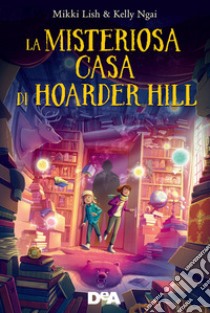 La misteriosa casa di Hoarder Hill libro di Lish Mikki; Ngai Kelly