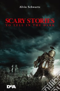 Scary stories to tell in the dark. Storie spaventose da raccontare al buio libro di Schwartz Alvin