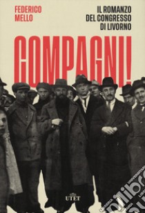 Compagni! Il romanzo del congresso di Livorno libro di Mello Federico