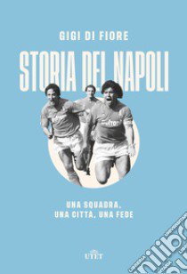 Storia del Napoli. Una squadra, una città, una fede libro di Di Fiore Gigi