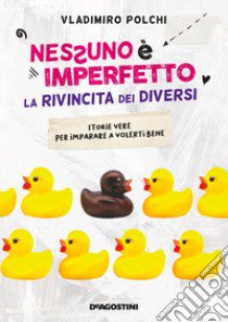 Nessuno è imperfetto. La rivincita dei diversi. Storie vere per imparare a volerti bene libro di Polchi Vladimiro