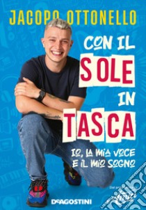 Con il sole in tasca. Io, la mia voce e il mio sogno libro di Ottonello Jacopo