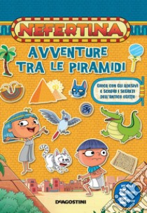 Avventure tra le piramidi. Nefertina. Con adesivi libro