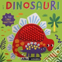 I dinosauri. Il tuo libro grattino. Ediz. a colori libro