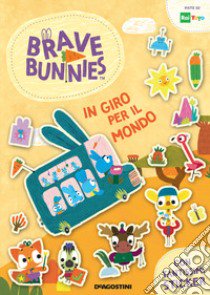 In giro per il mondo. Brave Bunnies. Con adesivi. Ediz. a colori libro