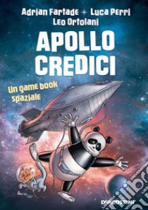 Apollo credici. Un game book spaziale libro di Fartade Adrian; Perri Luca; Ortolani Leo