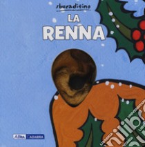 La renna. Ediz. a colori libro di Van der Put Klaartje