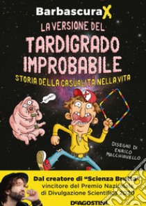 La versione del tardigrado improbabile. Storia della casualità nella vita libro di Barbascura X