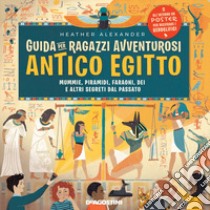 Guida per ragazzi avventurosi. Antico Egitto. Con Poster libro di Alexander Heather