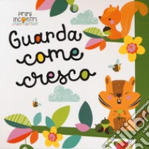 Guarda come cresco. Ediz. a colori libro di Petit Véronique