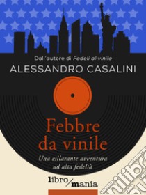 Febbre da vinile. Una esilarante avventura ad alta fedeltà libro di Casalini Alessandro