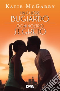 Un cuore bugiardo. Il coraggio ha le sue regole-Ogni nostro segreto. L'amore è un gioco pericoloso libro di McGarry Katie