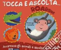 Roarrr! Tocca e ascolta.... Ediz. a colori libro di Bolam Emily