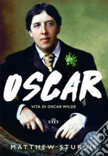 Oscar. Vita di Oscar Wilde libro di Sturgis Matthew