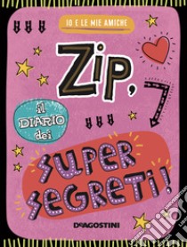 Zip, il diario dei supersegreti. Io e le mie amiche. Ediz. a colori libro di Bugbird Tim