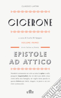 Epistole ad Attico. Testo latino a fronte. Nuova ediz.. Vol. 1 libro di Cicerone Marco Tullio; Di Spigno C. (cur.)