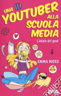 L'inizio dei guai. Una youtuber alla scuola media libro di Moss Emma